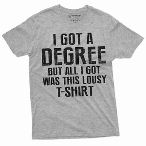 Funny graduation shirt I got a degree tee High School College University T Shirt - Picture 1 of 8
