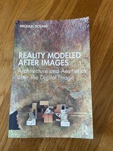 Reality Modeled After Images : Architecture and Aesthetics After the Image, ... - Picture 1 of 1