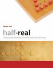 Half-Real: Video Games between Real Rules and Fictional Worlds (Mit Press), Juul