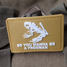 SO YOU WANNA BE A FROGMAN PATCHES USA SEALS BADGE 3D PVC PATCH