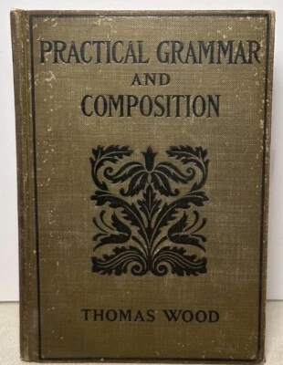 Antique 1910 Practical Grammar and Composition by Thomas Wood HC Braddock, PA - Image 1 of 4
