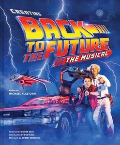 Creating Back to the Future : The Musical, Hardcover by Klastorin, Michael; B... - Foto 1 di 1