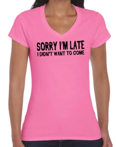 funny t shirt Sorry I'm late i didn't want to v-neck ladies t-shirt 12 pink - Picture 1 of 3