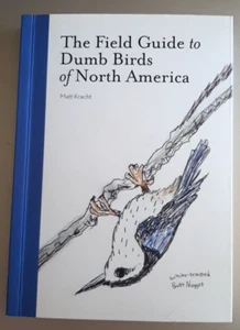 The Field Guide to Dumb Birds of North America by Matt Kracht 2019 1st Ed PB - Picture 1 of 5