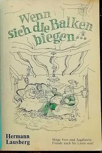 Wenn sich die Balken biegen...  SIGNIERT ! - Möge Vers und Jagdlatein, Freude au - Bild 1 von 1