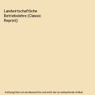 Landwirtschaftliche Betriebslehre (Classic Reprint), Karl Steinbrück