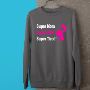Super Mom Super Wife Super Tired! Sweatshirt Mother Day Family Love Celebration - Picture 1 of 24