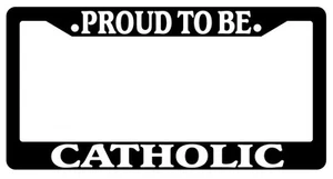 Black License Plate Frame Proud To Be Catholic Auto Accessory Novelty - Picture 1 of 1