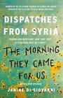Der Morgen, an dem sie zu uns kamen: Depeschen aus Syrien von Janine di Giovanni (Engli