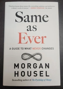 Same As Ever : A Guide to What Never Changes by Morgan Housel (2023, Hardcover) - Picture 1 of 1