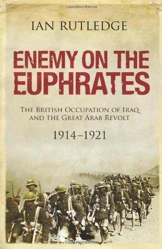 ENEMY ON THE EUPHRATES: THE BRITISH OCCUPATION OF IRAQ AND By Ian Rutledge *VG+* - Image 1 of 1