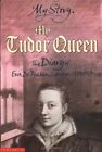My Story: My Tudor Queen: The Diary of Eva De Puebla, London 1501 - 1513 By Ali