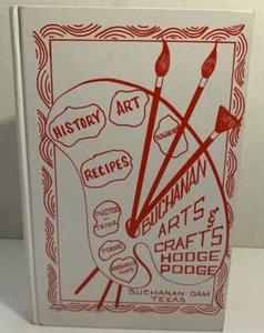 Buchanan Arts Crafts Hodge Podge Recipes Art History Biography Dam Texas 1985 - Picture 1 of 12