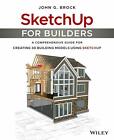 SketchUp for Builders: A Comprehensive Guide fo, Brock^+