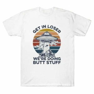 Get In Loser We're Doing Butt Stuff Alien Vintage Graphic Men's T-shirt Cotton - Picture 1 of 4
