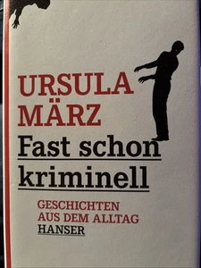 Ursula März - Fast schon kriminell - Geschichten aus dem Alltag - Hanser - Bild 1 von 3