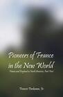 Pioneers Of France In The New World: France and England in North America, Par<|