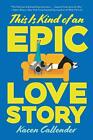 This Is Kind Of An Epic Love Story. Callender 9780062820235 Free Shipping**