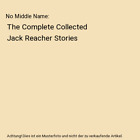 No Middle Name: The Complete Collected Jack Reacher Stories, Lee Child