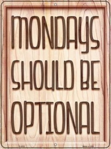 MONDAYS SHOULD BE OPTIONAL NOVELTY METAL PARKING SIGN - Picture 1 of 1