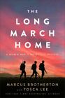 The Long March Home: [Inspired by True Stories of Friendship, Sacrifice, and Hop
