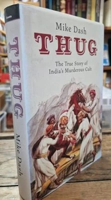Thug: The True Story of India's Murderous Cult: The Tr... by Dash, Mike Hardback - Image 1 of 2