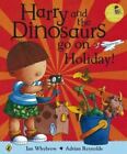 Harry and the Dinosaurs: Go On Holiday Ian Whybrow