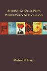 Alternative Small Press Publishing in New Zealand by Michael O'Leary Paperback B