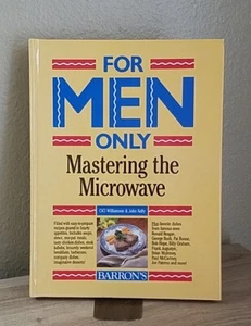 FOR MEN ONLY: MASTERING THE MICROWAVE BY CICI WILLIAMSON & JOHN A. KELLY (1986) - Picture 1 of 9