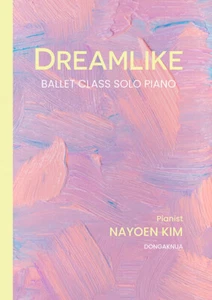 DREAMLIKE - Ballet Class Solo Piano 김나연 발레클래스 피아노곡집 Korean Piano Score - Picture 1 of 16