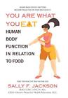 You Are What You Eat: Human Body Function in Relation to Food.by Jackson New<|