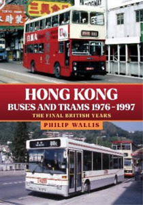 Philip Wallis Hong Kong Buses and Trams 1976–1997 (Paperback)