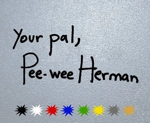 STICKER PEGATINA DECAL VINYL Paul Reubens Your pal,Pee-wee Herman Signature  - Bild 1 von 2