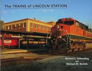 The Trains of LINCOLN STATION -- (NEW BOOK) -- LINCOLN, NEBRASKA - Imagen 1 de 2
