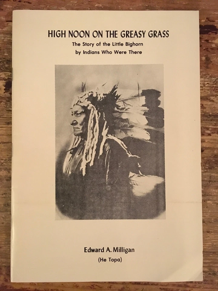 High Noon on the Greasy Grass By Edward A. Milligan (He Topa) SIGNED BY AUTHOR - Image 1 of 1