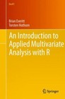 An Introduction to Applied Multivariate Analysis with R (Use R!) by Everitt, Br