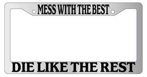 Chrome METAL License Plate Frame MESS WITH THE BEST DIE LIKE THE REST - Picture 1 of 1