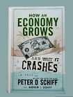 How an Economy Grows and Why It Crashes by Andrew J. Schiff and Peter D. Schiff