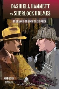 Dashiell Hammett vs Sherlock Holmes: In Search of Jack the Ripper by Gregory Urb - Picture 1 of 1