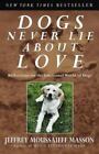 Dogs Never Lie about Love : Reflections on the Emotional World of Dogs by...