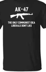 AK 47 only Communist idea Liberals don't.... T shirt ,Hoodie,Tank or Long Sleeve - Picture 1 of 1