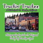 Truckin&#39; Truckee--A Kid&#39;s Guide to Truckee, California John D Weigand New Book