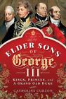 The Elder Sons of George III: Kings, Princes, and a Grand Old Duke, Curzon, Cath