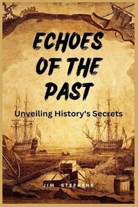 Echoes of the Past: Unveiling History's Secrets (Large Print Edition) by Jim Ste - Picture 1 of 1