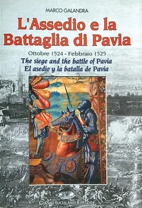 L'ASSEDIO E LA BATTAGLIA DI PAVIA GALANDRA MARCO GIANNI IUCULANO EDITORE 2005 - Foto 1 di 1
