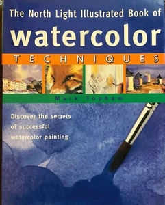 North Light Illustrated Book of Watercolor Techniques by Mark Topham 1997 HBDJ - Imagen 1 de 10
