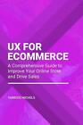 UX for Ecommerce: A Comprehensive Guide to Improve Your Online Store and Drive S