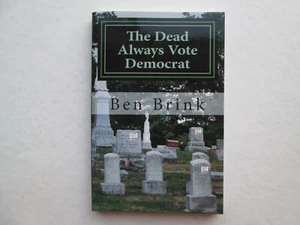 THE DEAD ALWAYS VOTE DEMOCRAT by Ben Brink 2012 pb - Imagen 1 de 4