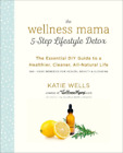 Katie Wells The Wellness Mama 5-Step Lifestyle Detox (Paperback)