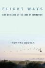 Flight Ways: Life and Loss at the Edge of Extinction by Thom van Dooren (English